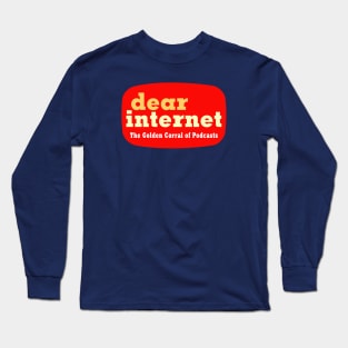 Dear Internet: The Golden Corral of Podcasts Long Sleeve T-Shirt